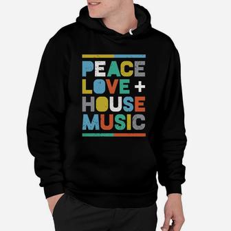 House Music T-shirt Edm Dj Shirt, Peace, Love &ampamp House Music Hoodie - Seseable