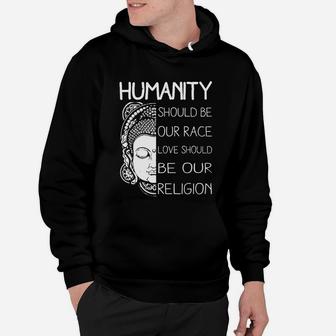 Humanity Should Be Our Race Love Should Be Our Religion Hoodie - Seseable