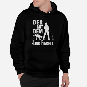 Humorvolles Schwarzes Hoodie Der mit dem Hund pinkelt, Lustige Hundeliebhaber Kleidung - Seseable