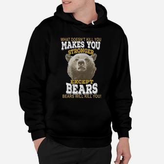 Hunting Shirt Bears T-shirt What Doesnt Kill You Makes You Stronger Except Bear Hoodie - Seseable