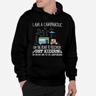 I Am A Campaholic On The Road To Recovery Just Kidding Hoodie - Seseable