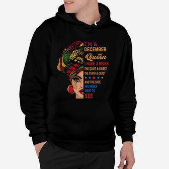 I Am A December Queen I Have Three Sides You Never Want To See Proud Women Birthday Gift Hoodie - Seseable
