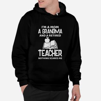 I Am A Mom A Grandma And A Retired Teacher Nothing Scares Me Hoodie - Seseable