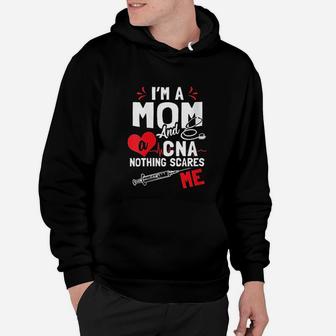 I Am A Mom And A Cna Nothing Scares Me Nursing Assistant Hoodie - Seseable