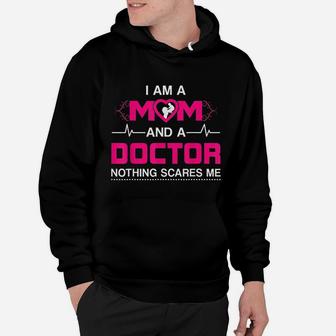 I Am A Mom And A Doctor Nothing Scares Me - Best Doctor Hoodie - Seseable