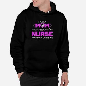 I Am A Mom And A Nurse Nothing Scares Me Funny Nurse Hoodie - Seseable