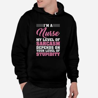I Am A Nurse My Level Of Sarcasm Depends Funny Nurse Hoodie - Seseable
