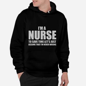 I Am A Nurse To Save Time Just Assume I Am Never Wrong Nurses Gift Women Hoodie - Seseable