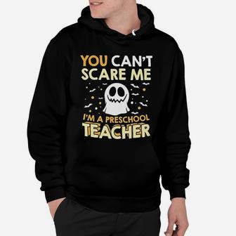 I Am A Preschool Teacher Halloween Cant Scare Hoodie - Seseable