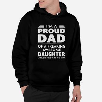 I Am A Proud Dad Of A Freaking Awesome Daughter Yes She Bought Me This Fathers Day Hoodie - Seseable