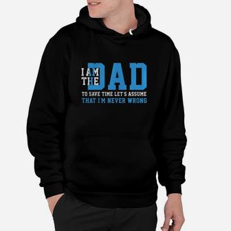 I Am A The Dad To Save Time Let's Just Assume That I'm Never Wrong Hoodie - Seseable