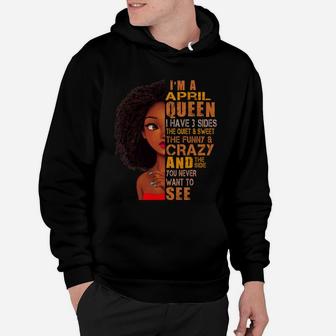 I Am April Queen I Have 3 Sides Birthday Girl Birthday Gift Ideas Hoodie - Seseable
