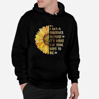 I Am Caregiver Because Its What My Soul Says To Be Sunflower Hoodie - Seseable