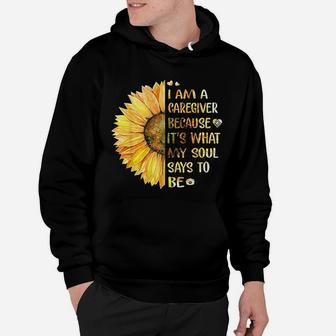 I Am Caregiver Because Its What My Soul Says To Be Sunflower Hoodie - Seseable