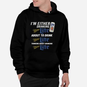 I Am Either Drinking Miller Lite About To Drink Miller Lite Hoodie - Seseable