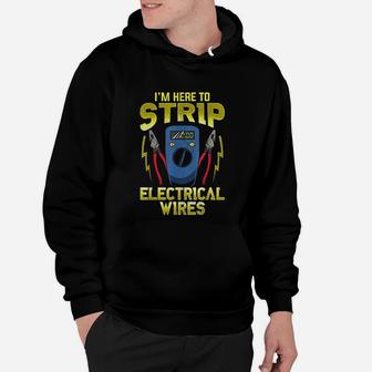 I Am Here To Strip Electrical Wires Funny Electrician Gifts Hoodie - Seseable