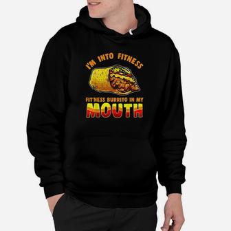 I Am Into Fitness Burrito Fitness In My Mouth Hoodie - Seseable