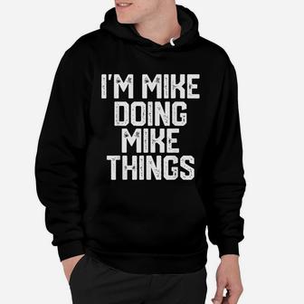 I Am Mike Doing Mike Things Funny Fathers Day Dad Hoodie - Seseable