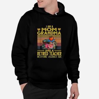 I Am Mom Grandma And A Retired Teacher Nothing Scares Me Hoodie - Seseable