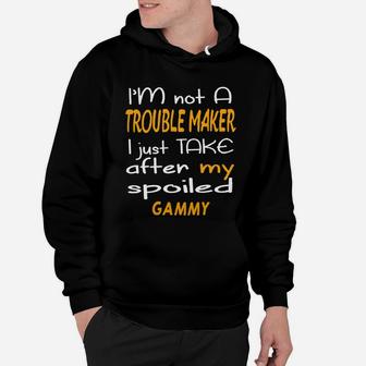 I Am Not A Trouble Maker I Just Take After My Spoiled Gammy Funny Women Saying Hoodie - Seseable