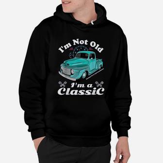 I Am Not Old I Am A Classic Vintage Antique Car Truck Gift Hoodie - Seseable