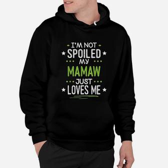 I Am Not Spoiled My Mamaw Just Loves Me Hoodie - Seseable