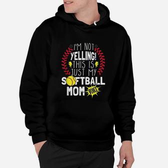 I Am Not Yelling This Is Just My Softball Moms Voice Hoodie - Seseable