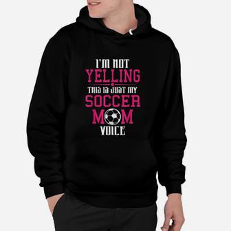 I Am Not Yelling This Is My Soccer Mom Voice Cheer Hoodie - Seseable