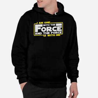 I Am One With The Force And The Force Is With Me Hoodie - Seseable