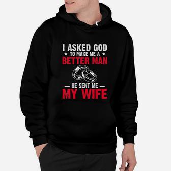 I Ask God To Make Me Better Man He Sent Me My Wife Hoodie - Seseable