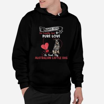 I Asked God For Loyalty And Pure Love He Sent My Australian Cattle Dog Funny Dog Lovers Hoodie - Seseable