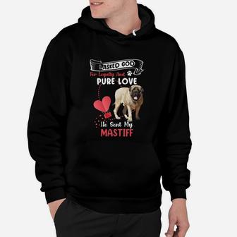 I Asked God For Loyalty And Pure Love He Sent My Mastiff Funny Dog Lovers Hoodie - Seseable