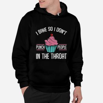 I Bake So I Dont Punch People Baking Bread Cake Funny Hoodie - Seseable