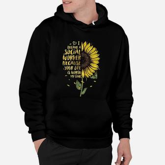 I Became A Social Worker Because Your Life Is Worth My Time Hoodie - Seseable