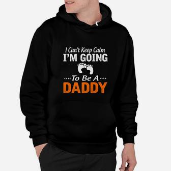 I Cant Keep Calm Im Going To Be A Daddy Hoodie - Seseable