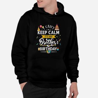 I Cant Keep Calm Its My Brothers Birthday Family Gift Hoodie - Seseable