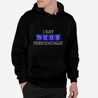 I Eat Tacos Periodically Mexican Food Periodic Table Science Hoodie - Seseable