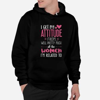 I Get My Attitude From Women In My Life Sassy Hoodie - Seseable
