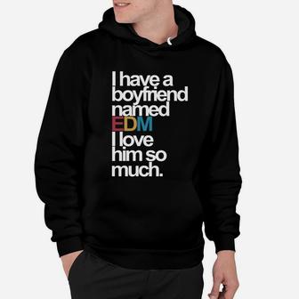 I Have A Boyfriend Named Edm I Love Him So Much Hoodie - Seseable