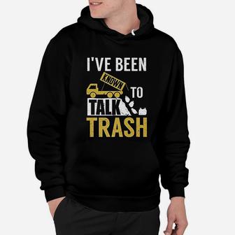 I Have Been Known To Talk Trash Funny Garbage Truck Driver Hoodie - Seseable