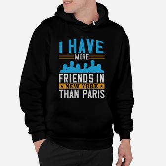 I Have More Friends In New York Than Paris Hoodie - Seseable