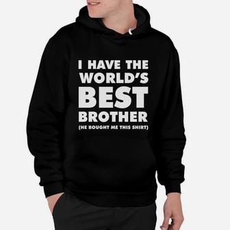 I Have The World's Best Brother Funny T-shirt For Siblings Hoodie - Seseable