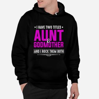I Have Two Titles Aunt And Godmother And I Rock Them Both Hoodie - Seseable