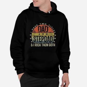 I Have Two Titles Dad And Stepdad Rock Them Both Hoodie - Seseable