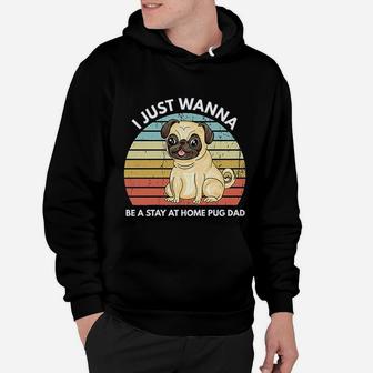 I Just A Wanna Be A Stay At Home Pug Dad Funny Pug Hoodie - Seseable