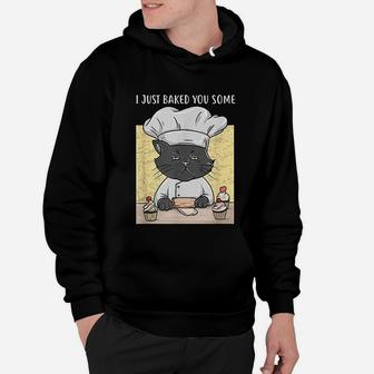 I Just Baked You Some Cupcakes Cat Bakes Cupcakes Hoodie - Seseable