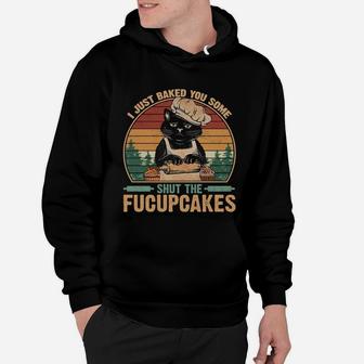 I Just Baked You Some Shut The Fucupcakes Vintage Retro Cat Hoodie - Seseable