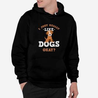 I Just Really Like Dogs Funny Quote For Dog Lovers Hoodie - Seseable