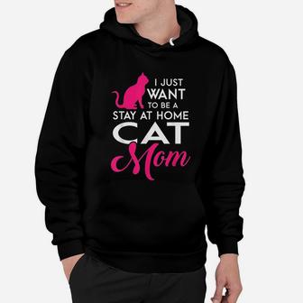 I Just Want To Be A Stay At Home Cat Mom Funny Hoodie - Seseable