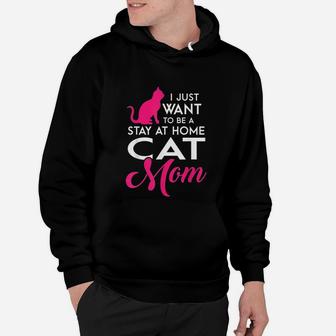 I Just Want To Be A Stay At Home Cat Mom Hoodie - Seseable